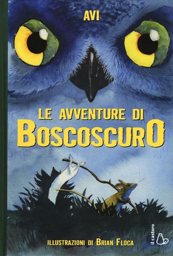 Le avventure di Boscoscuro - Avi - Libro Il Castoro 2017, Il Castoro bambini | Libraccio.it