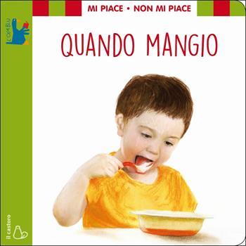 Mi piace non mi piace. Quando mangio. Ediz. a colori - Lodovica Cima - Libro Il Castoro 2017, L'oca blu | Libraccio.it