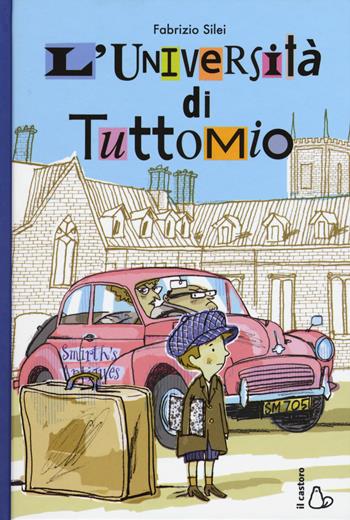 L'università di Tuttomio - Fabrizio Silei - Libro Il Castoro 2017, Il Castoro bambini | Libraccio.it