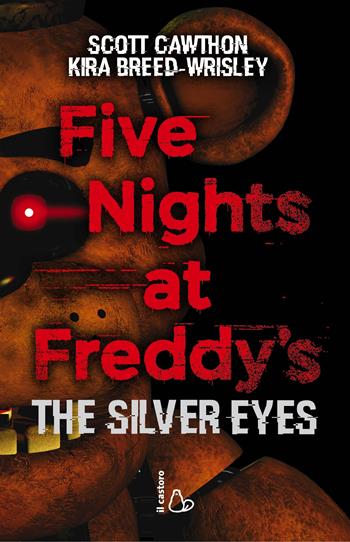 Five nights at Freddy's. The silver eyes. Vol. 1 - Scott Cawthon, Kira Breed-Wrisley - Libro Il Castoro 2017, Il Castoro bambini | Libraccio.it