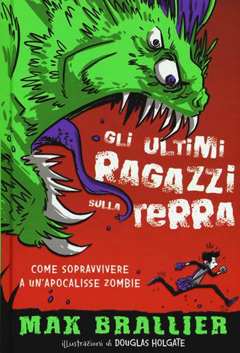 Come sopravvivere a un'apocalisse zombie. Gli ultimi ragazzi sulla Terra. Vol. 1 - Max Brallier - Libro Il Castoro 2017, Il Castoro bambini | Libraccio.it