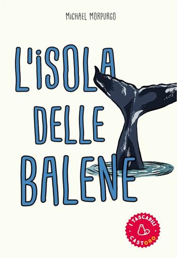 L' isola delle balene - Michael Morpurgo - Libro Il Castoro 2017, I Tascabilini | Libraccio.it