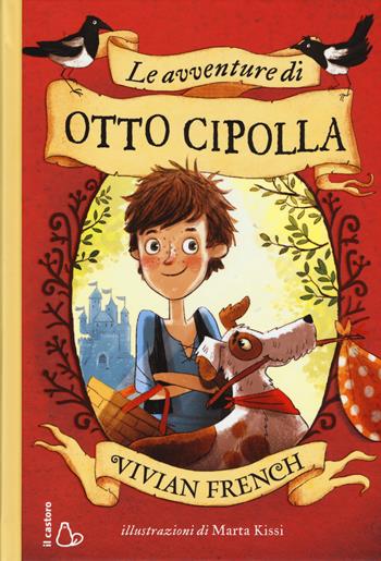 Le avventure di Otto Cipolla. Ediz. illustrata - Vivian French - Libro Il Castoro 2017, Il Castoro bambini | Libraccio.it