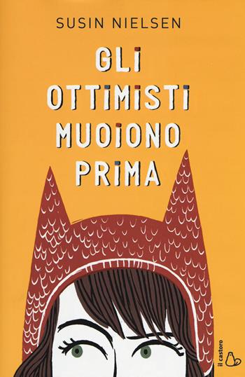 Gli ottimisti muoiono prima - Susin Nielsen - Libro Il Castoro 2017, Il Castoro bambini | Libraccio.it