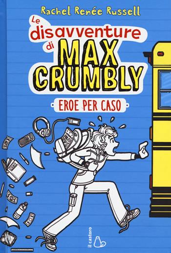 Eroe per caso. Le disavventure di Max Crumbly - Rachel Renée Russell, Nikki Russell, Erin Russell - Libro Il Castoro 2017 | Libraccio.it