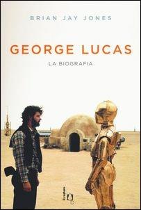 George Lucas. La biografia - Brian Jay Jones - Libro Il Castoro 2017, Il Castoro cinema | Libraccio.it
