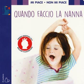 Mi piace non mi piace. Quando faccio la nanna - Lodovica Cima - Libro Il Castoro 2017, L' oca blu | Libraccio.it