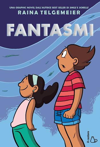 Fantasmi - Raina Telgemeier - Libro Il Castoro 2017, Il Castoro bambini | Libraccio.it