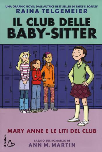 Mary Anne e le liti del club. Il club delle baby-sitter. Vol. 3 - Raina Telgemeier, Ann M. Martin - Libro Il Castoro 2018, Il Castoro bambini | Libraccio.it