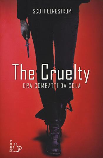 The cruelty. Ora combatti da sola - Scott Bergstrom - Libro Il Castoro 2018, Il Castoro bambini | Libraccio.it