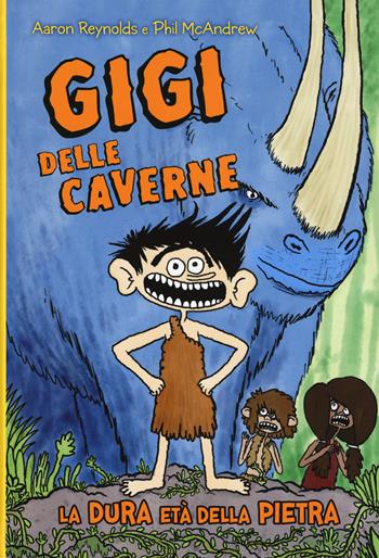 Gigi delle caverne. La dura età della pietra - Aaron Reynolds, Phil McAndrew - Libro Il Castoro 2018, Il Castoro bambini | Libraccio.it