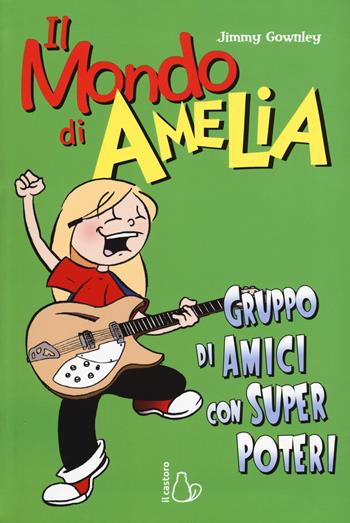 Il mondo di Amelia. Un gruppo di amici con super poteri - Jimmy Gownley - Libro Il Castoro 2018, Il Castoro bambini | Libraccio.it