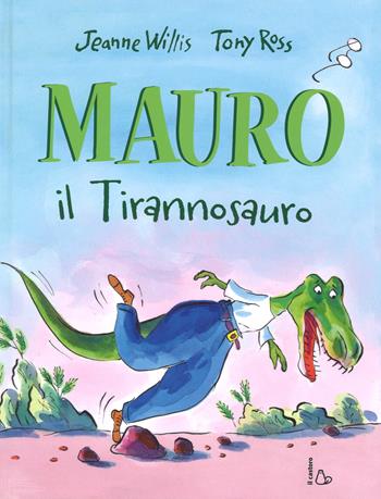 Mauro il tirannosauro - Jeanne Willis, Tony Ross - Libro Il Castoro 2018, Il Castoro bambini | Libraccio.it
