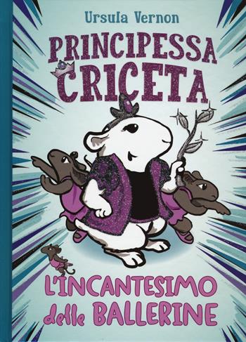 L'incantesimo delle ballerine. Principessa criceta - Ursula Vernon - Libro Il Castoro 2018, Il Castoro bambini | Libraccio.it