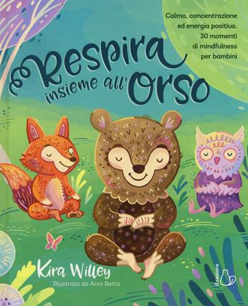 Respira insieme all'orso. Calma, concentrazione ed energia positiva. 30 momenti di mindfulness per bambini - Kira Willey - Libro Il Castoro 2018, Il Castoro bambini | Libraccio.it