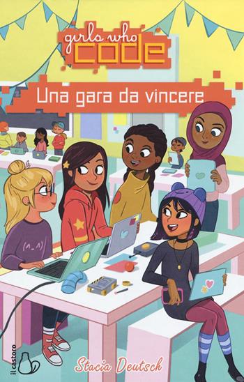 Una gara da vincere. Girls who code - Stacia Deutsch - Libro Il Castoro 2018, Il Castoro bambini | Libraccio.it