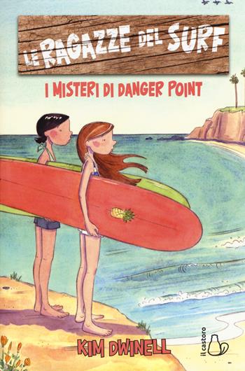 Le ragazze del surf. I misteri di Danger Point - Kim Dwinell - Libro Il Castoro 2018, Il Castoro bambini | Libraccio.it
