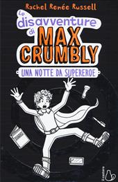 Una notte da supereroe. Le disavventure di Max Crumbly. Ediz. illustrata