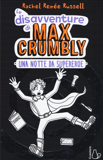 Una notte da supereroe. Le disavventure di Max Crumbly. Ediz. illustrata - Rachel Renée Russell, Nikki Russell - Libro Il Castoro 2018, Il Castoro bambini | Libraccio.it