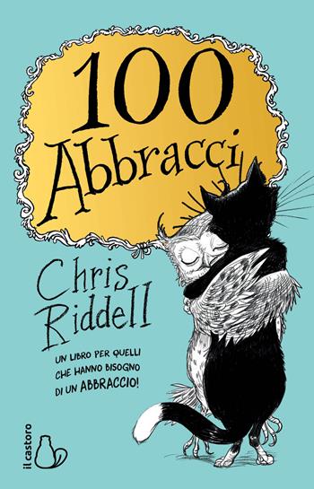 100 abbracci. Ediz. illustrata - Chris Riddell - Libro Il Castoro 2018, Il Castoro bambini | Libraccio.it