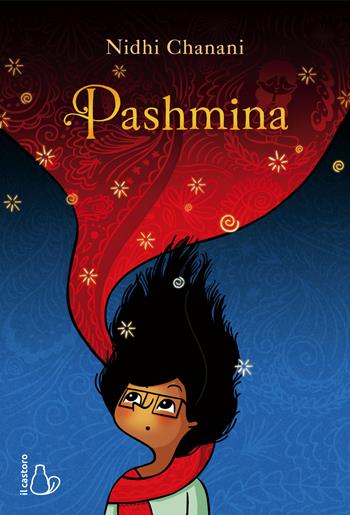 Pashmina - Nidhi Chanani - Libro Il Castoro 2018, Il Castoro bambini | Libraccio.it