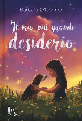 Il mio più grande desiderio - Barbara O'Connor - Libro Il Castoro 2018, Il Castoro bambini | Libraccio.it