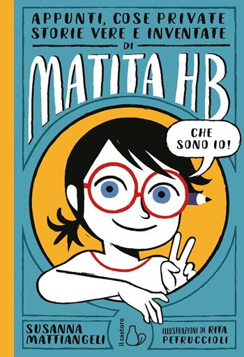 Appunti, cose private, storie vere e inventate di Matita HB - Susanna Mattiangeli - Libro Il Castoro 2018, Il Castoro bambini | Libraccio.it
