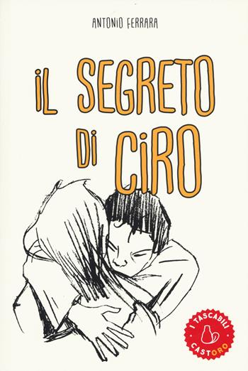 Il segreto di Ciro - Antonio Ferrara - Libro Il Castoro 2018, I tascabili | Libraccio.it