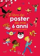 Il libro dei poster dei miei 6 anni per imparare e sognare! Ediz. a colori