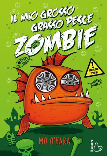 Il mio grosso grasso pesce zombie. Vol. 1 - Mo O'Hara - Libro Il Castoro 2019, Il Castoro bambini | Libraccio.it