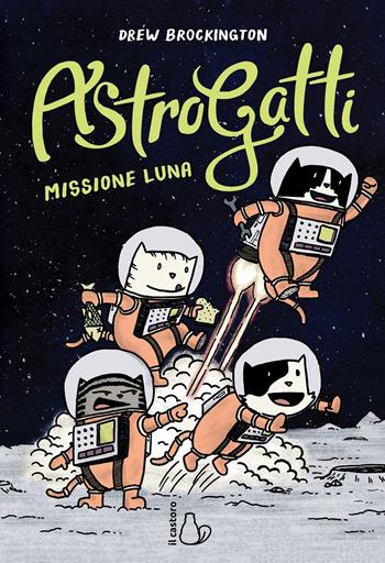 Missione Luna. AstroGatti - Drew Brockington - Libro Il Castoro 2019, Il Castoro bambini | Libraccio.it