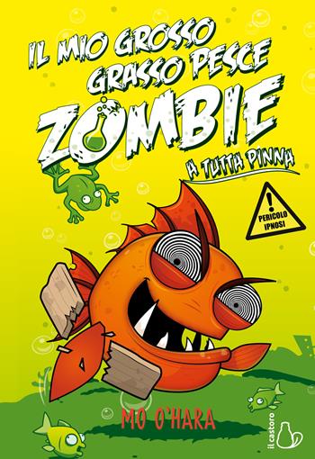 Il mio grosso grasso pesce zombie. A tutta pinna. Vol. 3 - Mo O'Hara - Libro Il Castoro 2019, Il Castoro bambini | Libraccio.it