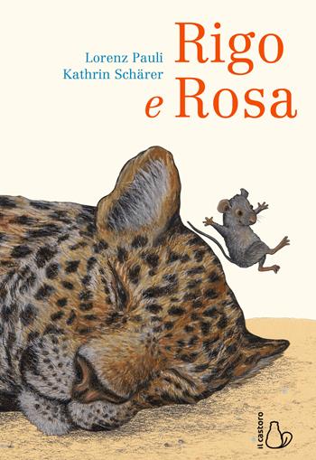 Rigo e Rosa - Lorenz Pauli, Kathrin Schärer - Libro Il Castoro 2019, Il Castoro bambini | Libraccio.it