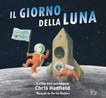 Il giorno della Luna. Ediz. a colori - Chris Hadfield - Libro Il Castoro 2019, Il Castoro bambini | Libraccio.it