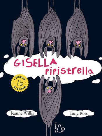 Gisella pipistrella. Ediz. a colori - Jeanne Willis, Tony Ross - Libro Il Castoro 2019 | Libraccio.it