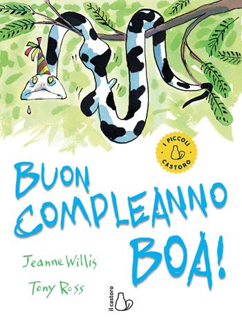 Buon compleanno Boa! - Jeanne Willis, Tony Ross - Libro Il Castoro 2019, I piccoli | Libraccio.it