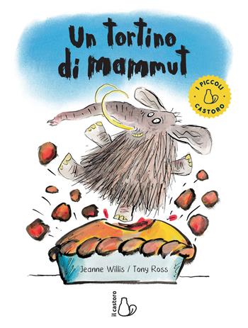 Un tortino di mammut. Ediz. a colori - Jeanne Willis, Tony Ross - Libro Il Castoro 2019, I piccoli | Libraccio.it
