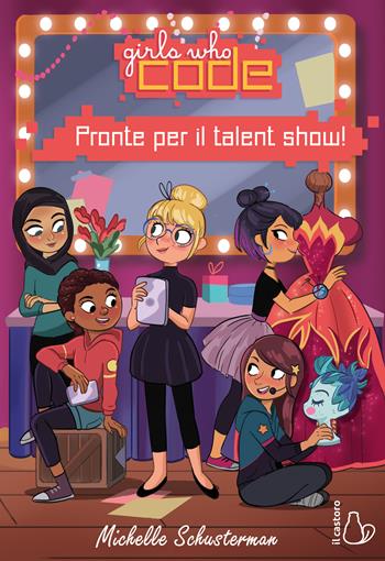 Pronte per il talent show. Girls who code - Michelle Schusterman - Libro Il Castoro 2019, Il Castoro bambini | Libraccio.it