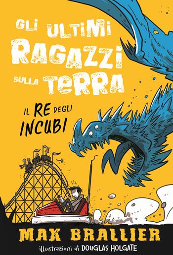 Il re degli incubi. Gli ultimi ragazzi sulla Terra. Ediz. illustrata. Vol. 3 - Max Brallier - Libro Il Castoro 2019, Il Castoro bambini | Libraccio.it
