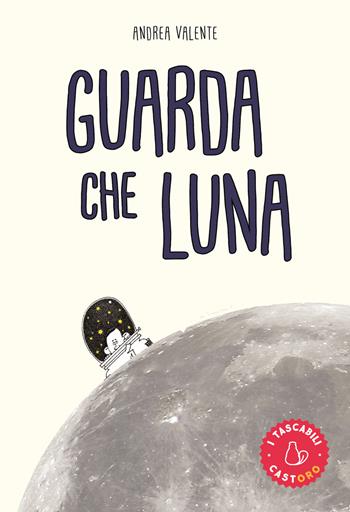 Guarda che luna - Andrea Valente - Libro Il Castoro 2019, I tascabili | Libraccio.it