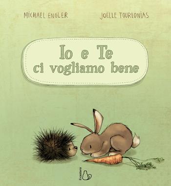 Io e te ci vogliamo bene - Michael Engler, Jöelle Tourlonias - Libro Il Castoro 2019, Il Castoro bambini | Libraccio.it