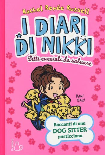 Sette cuccioli da salvare. I diari di Nikki - Rachel Renée Russell - Libro Il Castoro 2019, Il Castoro bambini | Libraccio.it
