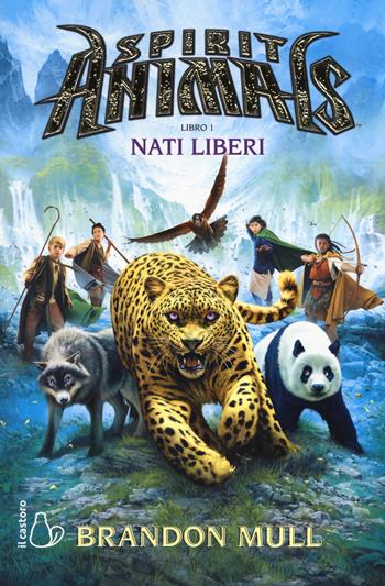 Nati liberi. Spirit animals. Vol. 1 - Brandon Mull - Libro Il Castoro 2019, Il Castoro bambini | Libraccio.it