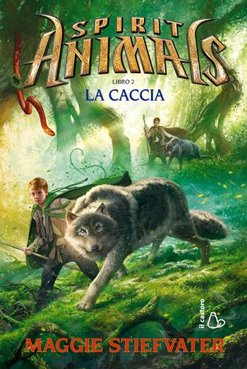 La caccia. Spirit animals. Vol. 2 - Maggie Stiefvater - Libro Il Castoro 2019, Il Castoro bambini | Libraccio.it