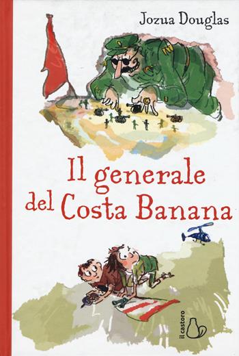 Il generale del Costa Banana - Jozua Douglas - Libro Il Castoro 2019, Il Castoro bambini | Libraccio.it