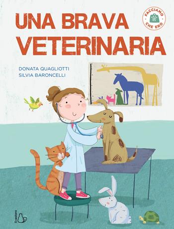 Una brava veterinaria. Facciamo che ero. Ediz. a colori - Donata Quagliotti, Silvia Baroncelli - Libro Il Castoro 2019, Il Castoro bambini | Libraccio.it