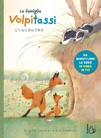 I Volpitassi. Vol. 1: L'incontro - Brigitte Luciani, Eve Tharlet - Libro Il Castoro 2019, Il Castoro bambini | Libraccio.it