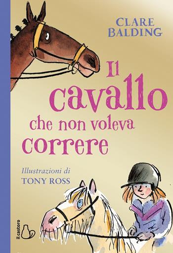 Il cavallo che non voleva correre - Clare Balding - Libro Il Castoro 2019, Il Castoro bambini | Libraccio.it