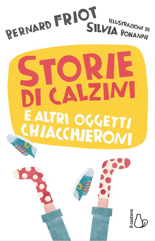 Storie di calzini e altri oggetti chiacchieroni - Bernard Friot - Libro Il  Castoro 2020, Il Castoro bambini