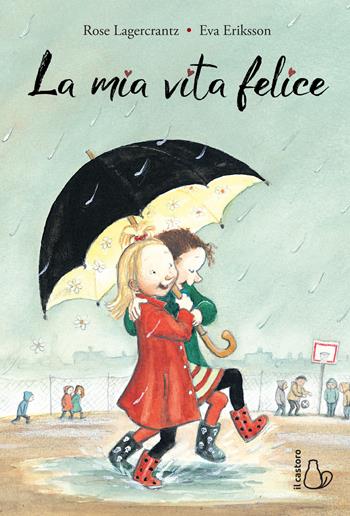 La mia vita felice - Rose Lagercrantz, Eva Eriksson - Libro Il Castoro 2020, Il Castoro bambini | Libraccio.it